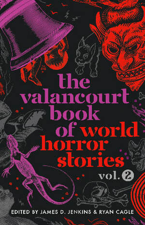 The Valancourt Book of World Horror Stories, Vol. 2 by James D. Jenkins, Ryan Cagle