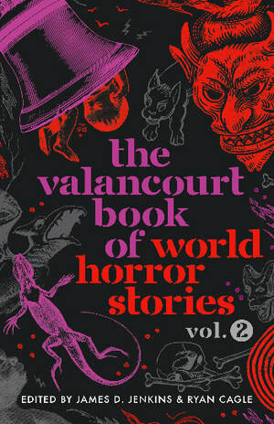 The Valancourt Book of World Horror Stories, Vol. 2 by Ryan Cagle, James D. Jenkins