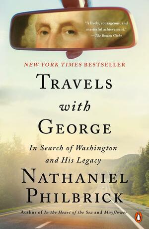 Travels with George: In Search of Washington and His Legacy by Nathaniel Philbrick