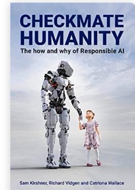 Checkmate Humanity: The How and Why of Responsible AI by Kimberlee Weatherall, Tiberio Caetano, Richard Vidgen, Sam Kirshner, Rumtin Sepasspour, Catriona Wallace