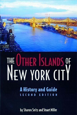 The Other Islands of New York City: A History and Guide by Sharon Seitz, Stuart Miller