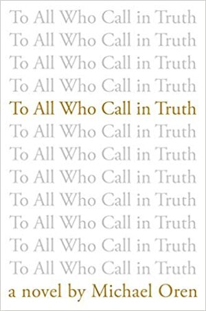 To All Who Call in Truth by Michael Oren