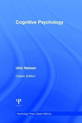 Cognitive Psychology: Classic Edition by Ulric Neisser