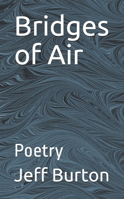 Bridges of Air: Poetry by Jeff Burton