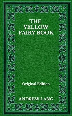 The Yellow Fairy Book - Original Edition by Andrew Lang