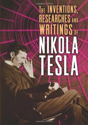 The Inventions, Researches, and Writings of Nikola Tesla by Fall River Press