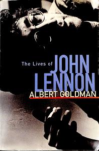 The Lives of John Lennon by Albert Goodman