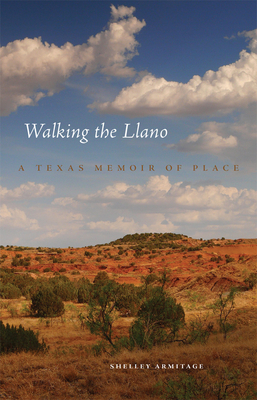 Walking the Llano: A Texas Memoir of Place by Shelley Armitage