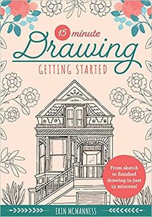 15-Minute Drawing: Getting Started: From Sketch to Finished Drawing in Just 15 Minutes! by Erin McManness