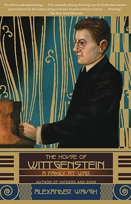 The House of Wittgenstein: A Family at War by Alexander Waugh