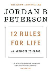 12 Rules for Life: An Antidote to Chaos by Jordan B. Peterson