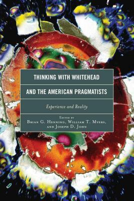 Thinking with Whitehead and the American Pragmatists: Experience and Reality by 