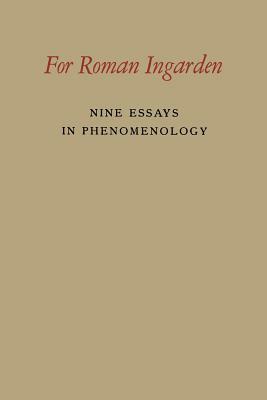 For Roman Ingarden: Nine Essays in Phenomenology by Roman Ingarden