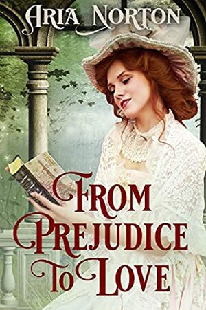 From Prejudice to Love by Aria Norton