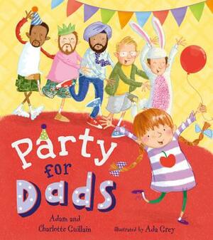 Party for Dads by Charlotte Guillain, Adam Guillain