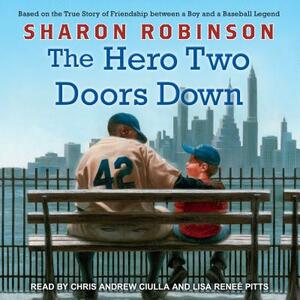 The Hero Two Doors Down: Based on the True Story of Friendship Between a Boy and a Baseball Legend by Sharon Robinson