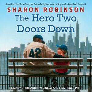 The Hero Two Doors Down: Based on the True Story of Friendship Between a Boy and a Baseball Legend by Sharon Robinson