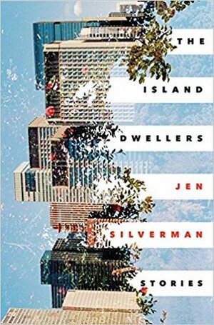 The Island Dwellers: Stories by Jen Silverman