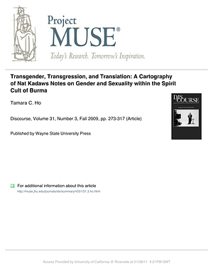 Transgender, Transgression, and Translation: A Cartography of "Nat Kadaws": Notes on Gender and Sexuality within the Spirit Cult of Burma by Tamara C. Ho