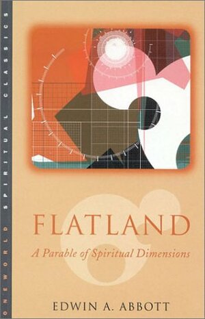 Flatland: A Parable of Spiritual Dimensions by Edwin A. Abbott