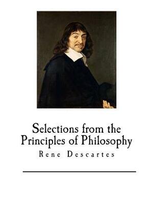 Selections from the Principles of Philosophy: Rene Descartes by René Descartes
