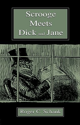 Scrooge Meets Dick and Jane by Roger C. Schank