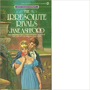 The Irresolute Rivals by Jane Ashford