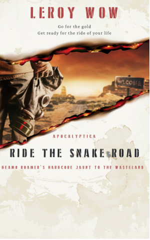 Ride the Snake Road: Beamo Roamer's Hardcore Jaunt to the Wasteland by Ralph Jones, Jr.