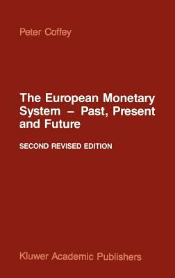 The European Monetary System -- Past, Present and Future by P. Coffey