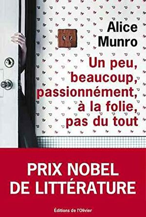 Un peu, beaucoup, passionément, à la folie, pas du tout by Alice Munro