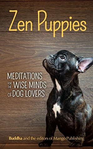 Zen Puppies: Meditations for the Wise Minds of Puppy Lovers by Gautama Buddha