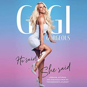 He Said, She Said: Lessons, Stories, and Mistakes from My Transgender Journey by Gigi Gorgeous