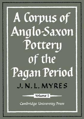 A Corpus of Anglo-Saxon Pottery of the Pagan Period 2 Part Set by J. N. L. Myres