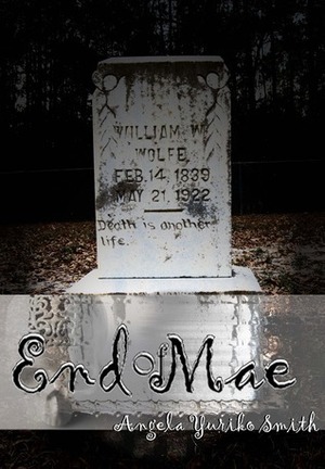 End of Mae by Angela Yuriko Smith