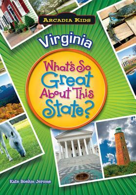 Virginia: What's So Great about This State? by Kate Boehm Jerome