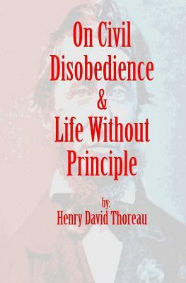 On Civil Disobedience & Life Without Principle by Henry David Thoreau