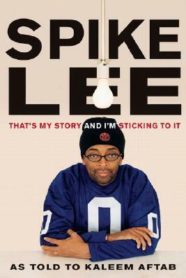 Spike Lee: That's My Story and I'm Sticking to It by Spike Lee