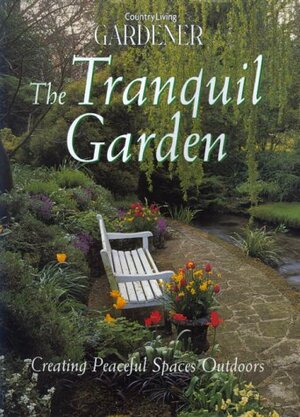 Country Living Gardener The Tranquil Garden: Creating Peaceful Spaces Outdoors by Country Living Gardener, Clive Nichols