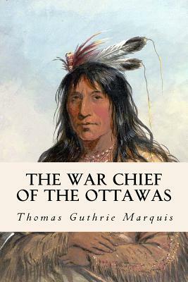 The War Chief of the Ottawas by Thomas Guthrie Marquis