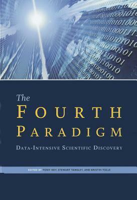 The Fourth Paradigm: Data-Intensive Scientific Discovery by Tony Hey, Kristin Tolle, Stewart Tansley
