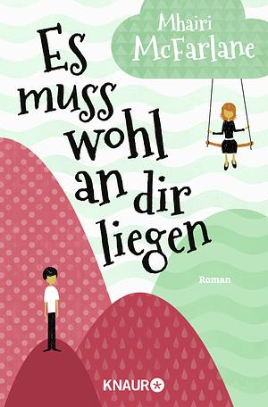 Es muss wohl an dir liegen by Mhairi McFarlane