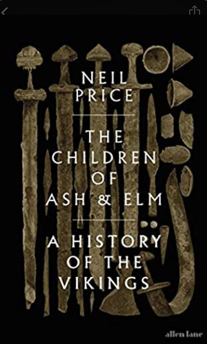 Children of Ash and Elm: A History of the Vikings by Neil Price