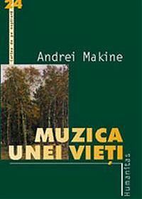 Muzica unei vieţi by Andreï Makine, Emanoil Marcu