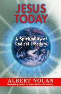 Jesus Today: A Spirituality of Radical Freedom by Albert Nolan