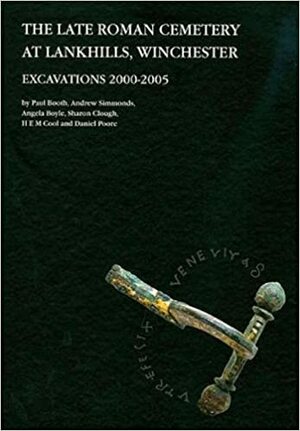 The Late Roman Cemetery at Lankhills, Winchester: Excavations 2000-2005 by Sharon Clough, Angela Boyle, Andrew Simmonds, Paul Booth