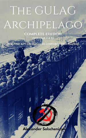 The Gulag Archipelago: by Aleksandr Solzhenitsyn, Aleksandr Solzhenitsyn, Adaisa A. Jesus