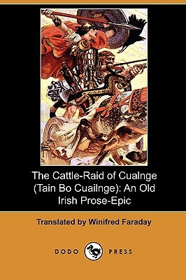 The Cattle-Raid of Cualnge (Tain Bo Cuailnge): An Old Irish Prose-Epic (Dodo Press) by Anonymous