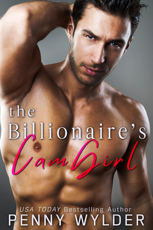The Billionaire's CamGirl by Penny Wylder