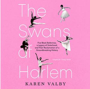 The Swans of Harlem (adapted for young readers)  by Karen Valby