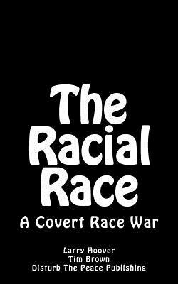 The Racial Race: A Covert Race War by Larry Hoover, Tim Brown